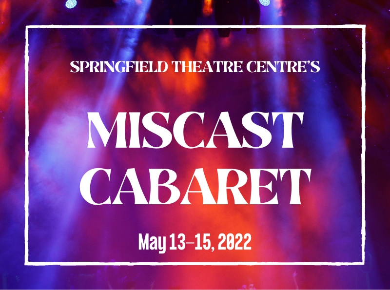 Springfield Theatre Centre presents Miscast Cabaret May 13-15, 2022 at Hoogland